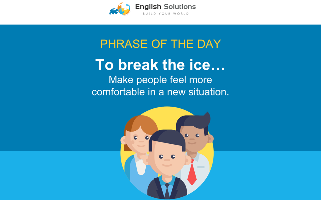 Phrase of the day: To break the ice
