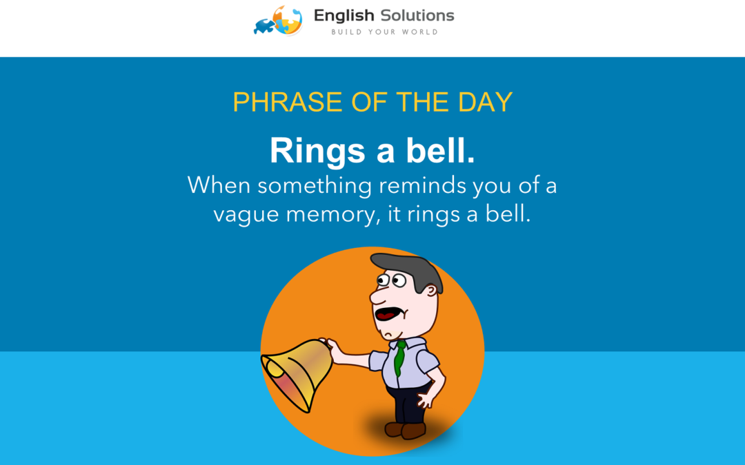 Phrase of the day: Ring a bell
